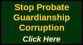 Stop Probate Guardianship Corruption